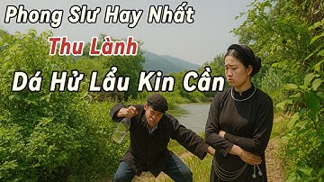 Phong Slư: Dá Hử Lẩu Kin Cần | Thu Lành Trình Bày – Âm Thanh Gốc Chuẩn HD