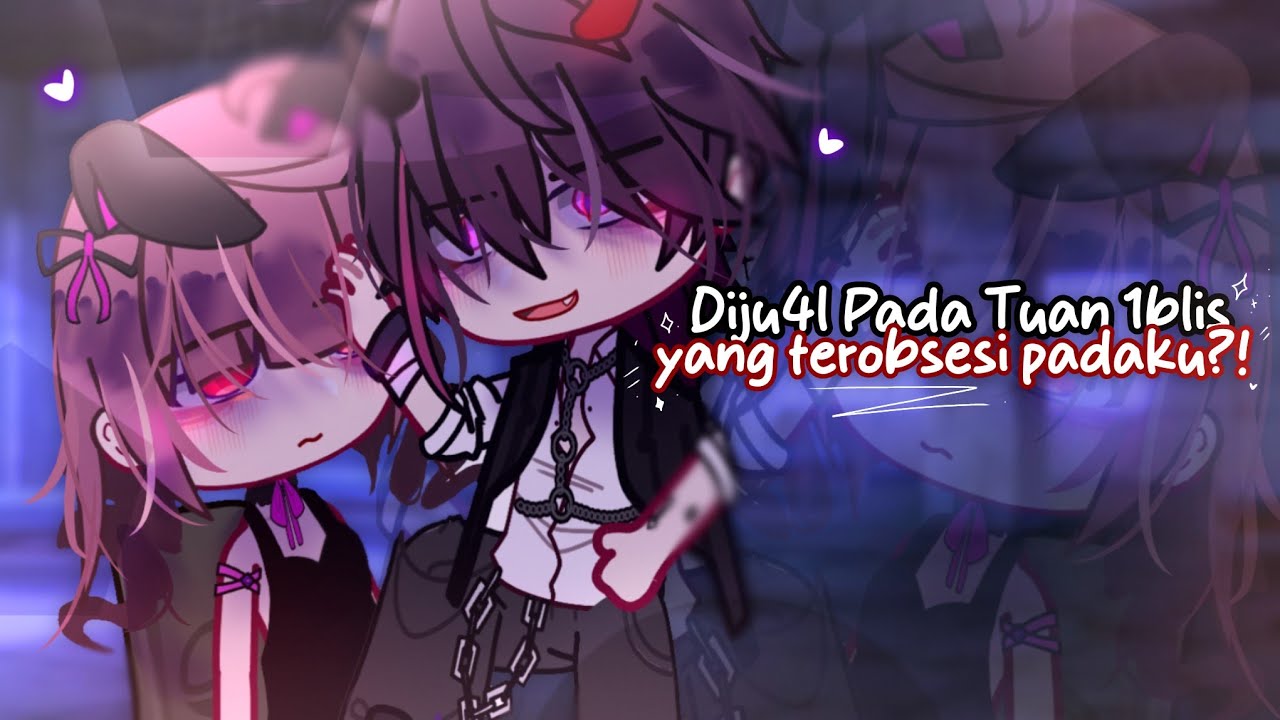 ✧Diju4l Pada Tuan Ibl1s yang Ter0bsesi Padaku?!✧ || GCMM Indonesia