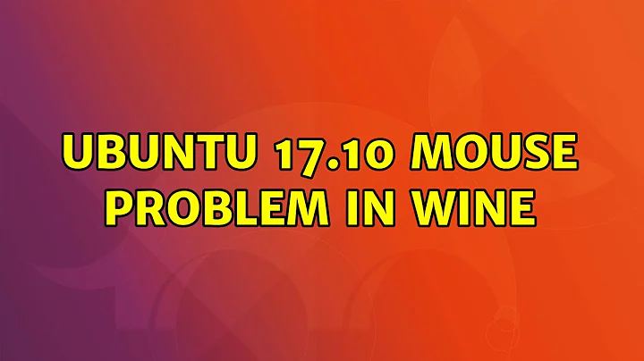 Ubuntu 17.10 Mouse Problem in WINE