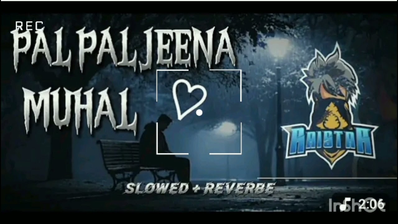 PAL PAL JEENA MUHAL | SLOWED AND REVERBE | IN RAISTAR VOICE | 