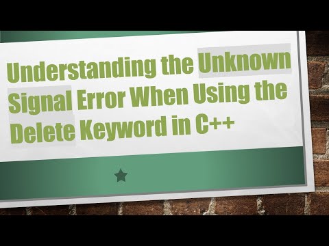 Understanding the Unknown Signal Error When Using the Delete Keyword in C++