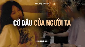 ♬ Cô Dâu Của Người Ta - Khả Hiệp x CaoTri | Lofi Lyrics