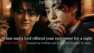 Jk ff | When mafia lord offered your step-sister for a night contract marriage instead she sold you