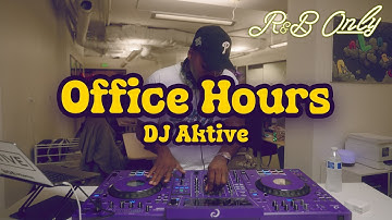 Office Hours: Chill R&B Vibes for Work, Studying, Relaxing | DJ Aktive DJ Set | R&B ONLY