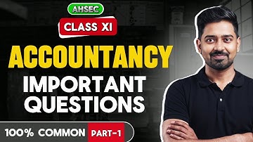 ACCOUNTANCY IMPORTANT QUESTIONS CLASS 11 AHSEC HS 1ST YEAR 2025 | ALL IMPORTANT THEORIES| PART 1