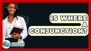 Is Where A Conjunction? - The Language Library