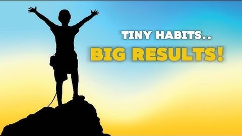 The Power of Tiny Habits: How Small Changes Create Big Results!