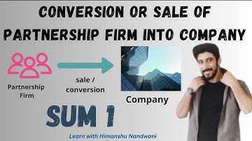 Conversion of Partnership into Company | Sum 1 | Financial Accounts | VNSGU | BCom Sem 1 | ICAI