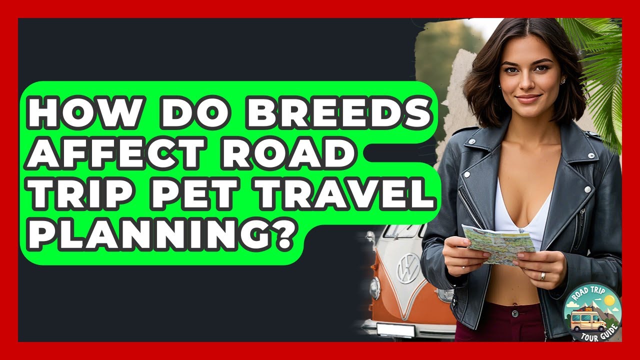 How Do Breeds Affect Road Trip Pet Travel Planning? - Road Trip Tour Guide