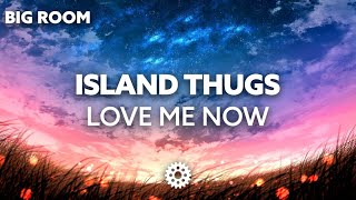 Island Thugs - Love Me Now