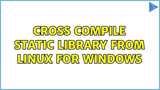 Cross compile Static Library from Linux for windows (2 Solutions!!)