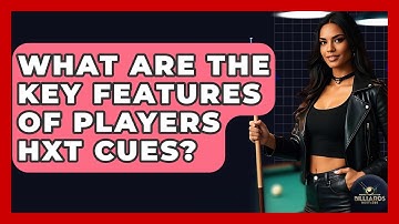 What Are The Key Features Of Players HXT Cues? - Billiards Hustlers