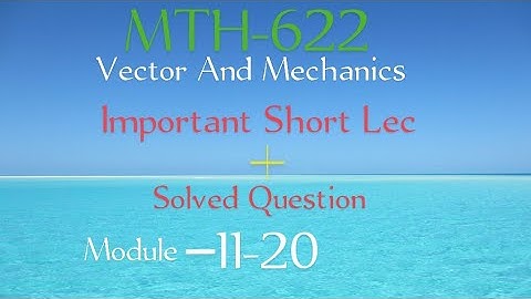 MTH622   Module 11-20