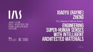 IAS Seminar #13/2026 Engineering Super-Human Senses...Architected Materials – Xiaoyu (Rayne) Zheng