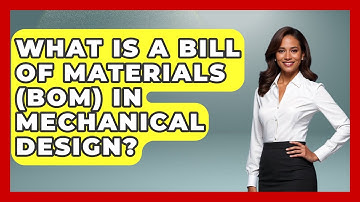 What Is A Bill Of Materials (BOM) In Mechanical Design? - Mechanical Engineering Explained