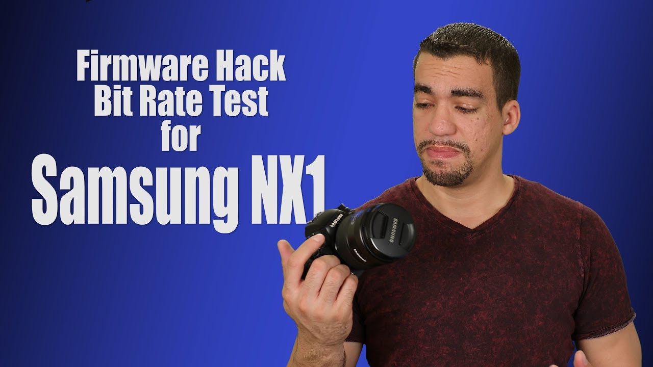 Samsung NX1 Firmware Hack Bitrate test YouTube