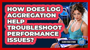 How Does Log Aggregation Help Troubleshoot Performance Issues? - Cloud Stack Studio