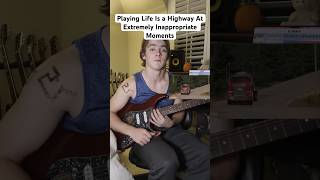 Playing Life Is A Highway At Extremely Inappropriate Moments guitar  lifeisahighway
