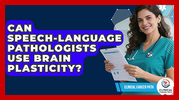 Can Speech-language Pathologists Use Brain Plasticity? - Clinical Career Path