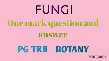 PG TRB BOTANY_ FUNGI ONE MARK QUESTION ANSWER -2022
