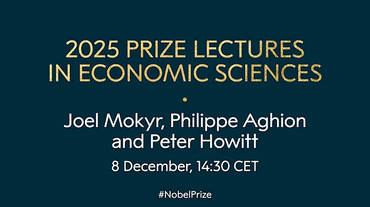 2025 prize lectures in economic sciences | Joel Mokyr, Philippe Aghion and Peter Howitt