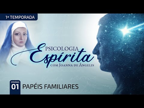 Psicologia Espírita - T01 E01 - Papéis Familiares