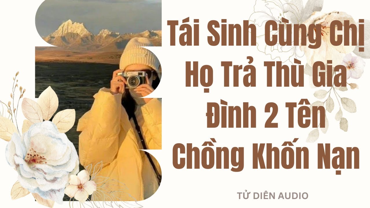 [Truyện Audio] Tái Sinh Cùng Chị Họ Trả Thù Gia Đình 2 Tên Chồng Khốn Nạn | Tử Diên Audio