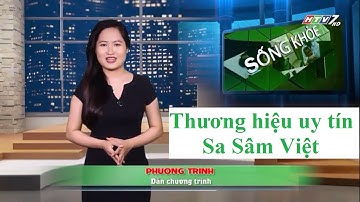 [ Sa Sâm Việt ] - HTV7 Sức Khỏe Và Đời Sống Sa Sâm Việt Thương hiệu Uy Tín