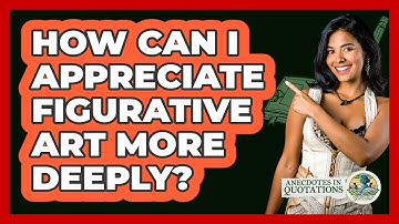 How Can I Appreciate Figurative Art More Deeply? - Anecdotes in Quotation