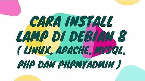 Cara Install LAMP  ( Linux,  Apache,  Mysql,  PHP dan phpmyadmin ) di Debian 8