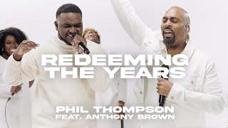 Redeeming the Years - Phil Thompson feat. Anthony Brown (Official Live Video) chords