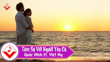Tâm Sự Với Người Yêu Cũ Remix - Quốc Minh ft Việt My