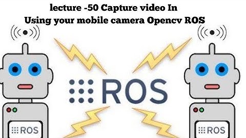 ROS Tutorial -50 || computer vision in ros part-3 capturing video from mobile camera||