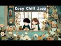 Cozy Chill Jazz ☕ Relaxing Café Music｜Soft Jazz to Simply Play in the Background