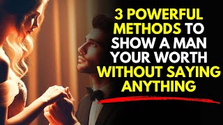 3 Powerful Methods to Show a Man Your Worth Without Saying Anything
