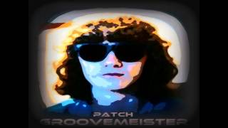 Patch - Groovemeister (Original Mix)