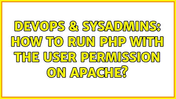 DevOps & SysAdmins: How to run PHP with the user permission on apache? (2 Solutions!!)