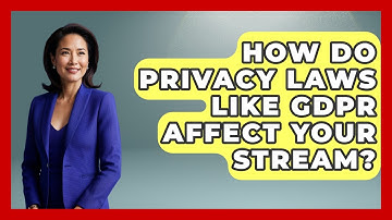 How Do Privacy Laws Like GDPR Affect Your Stream? - Streaming for Starters
