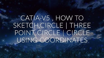 CATIA-V5  - CIRCLE | THREE POINT CIRCLE | CIRCLE USING COORDINATES