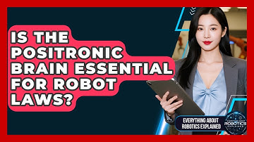 Is The Positronic Brain Essential For Robot Laws? - Everything About Robotics Explained