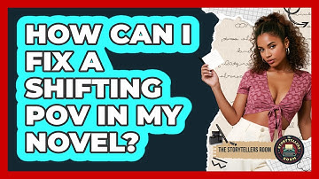 How Can I Fix A Shifting POV In My Novel? - The Storytellers Room