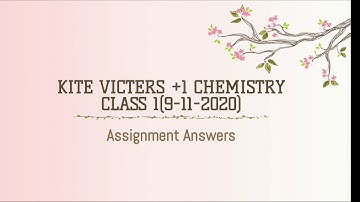 Kite victers +1 Chemistry class1(9-11-2020) Assignment Answers