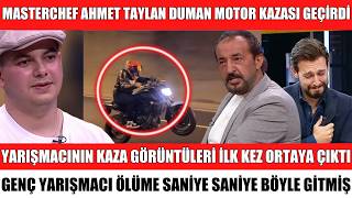 MASTERCHEF AHMET TAYLAN DUMAN MOTOR KAZASI GEÇİRDİ MEHMET ŞEF ACI HABERİ VERDİ KAZA ANI VİDEOSU