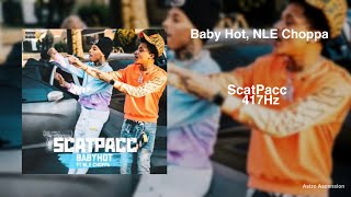 Baby Hot X NLE Choppa - ScatPacc [417 Hz Release Past Trauma \& Negativity]