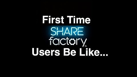 1st Time ShareFactory Users Be Like...