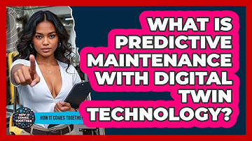 What Is Predictive Maintenance With Digital Twin Technology? - How It Comes Together