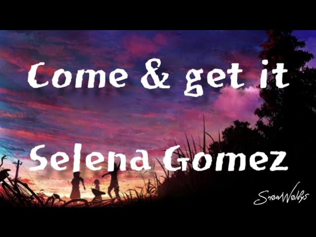 Come & get it - Selena Gomez(lyric)