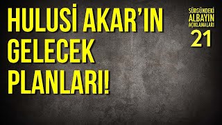 HULUSİ AKAR KENDİ DÖNEMİNİ HAZIRLIYOR / Sürgündeki Albayın Açıklamaları - 21