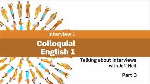 Interviews: Colloquial English 1 - Talking about interviews with Jeff Neil, Part 3 (Book 4)