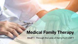 MFT National Exam - Medical Family Therapy Through the Lens of Kerry Hurt